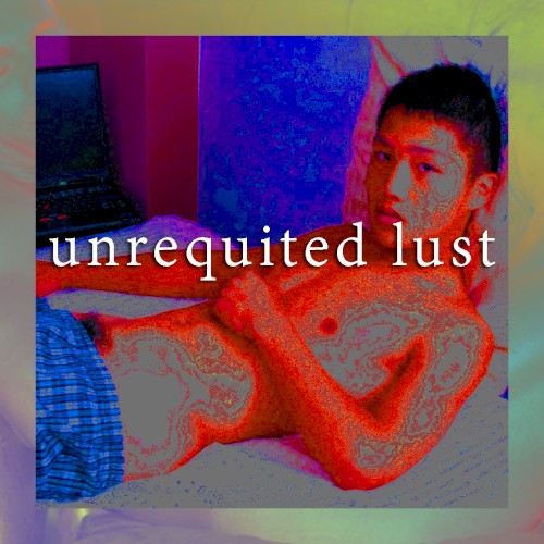 UNREQUITED LUST