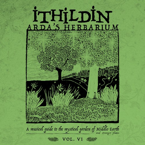 Arda's Herbarium: A Musical Guide to the Mystical Garden of Middle-Earth and Stranger Places - Vol. VI