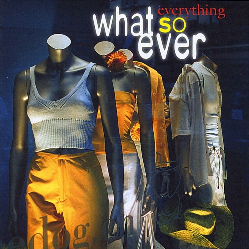 Everything What's So Ever