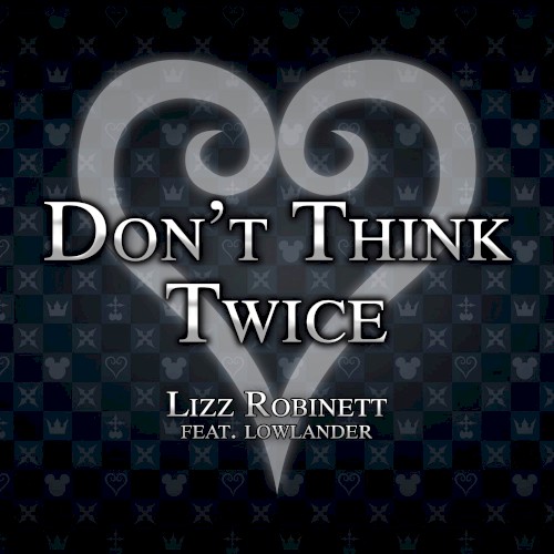 Don't Think Twice (From "Kingdom Hearts 3")