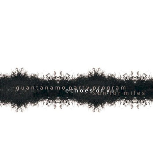 Echoes Of Yul / Guantanamo Party Program / Sun For Miles