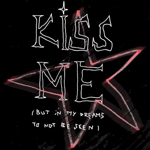 KISS ME (but in my dreams, to not be seen)