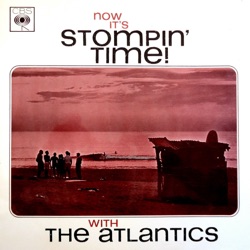 Now It's Stompin' Time With The Atlantics
