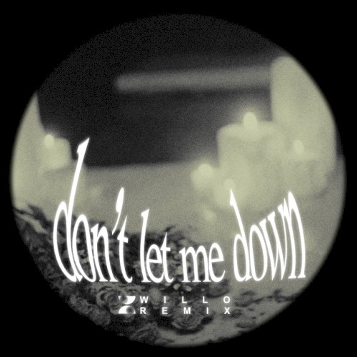 Don’t Let Me Down (Willo remix)