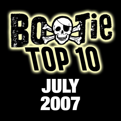 Bootie Top 10 – July 2007