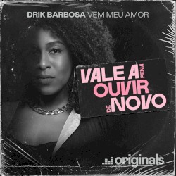 Vem Meu Amor - Vale A Pena Ouvir De Novo