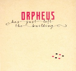 Orpheus Has Just Left the Building