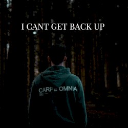 I Can’t Get Back Up
