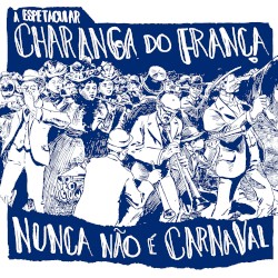 A Espetacular Charanga do França: Nunca Não É Carnaval