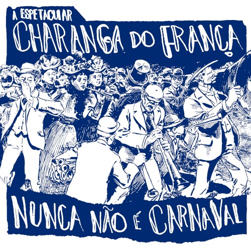 A Espetacular Charanga do França: Nunca Não É Carnaval