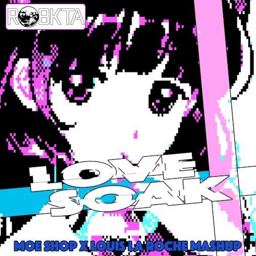Love Soak (Moe Shop x Louis La Roche Mashup)
