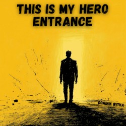 This Is My Hero Entrance