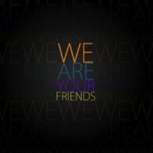 We Are Your Friends (2012 Mix)