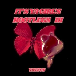 IT'S YA GIRL'S BOOTLEGS III