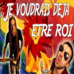 Je voudrais déjà être roi