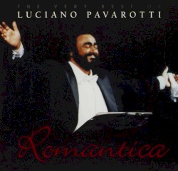 Romantica: The Very Best of Luciano Pavarotti