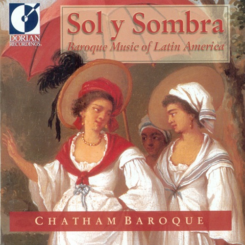 Sol y Sombra: Baroque Music Of Latin America