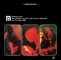 Roadwork, Vol. 1: Heavy Metall Iz a Poze, Hardt Rock Iz a Laifschteil, Live in Europe 1998