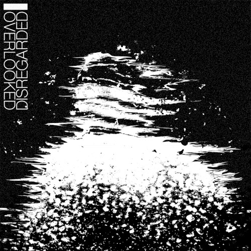 Overlooked / Disregarded