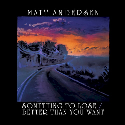 Something To Lose / Better Than You Want