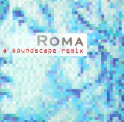 Roma: a soundscape remix