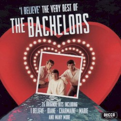 I Believe: The Very Best of The Bachelors