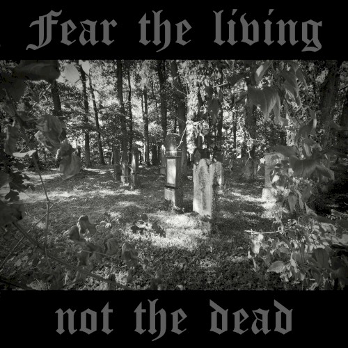 Fear The Living Not The Dead