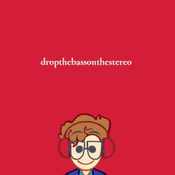 dropthebassonthestereo