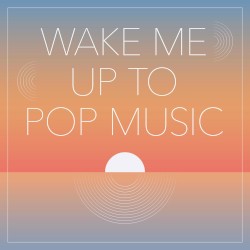 wake me up to pop music