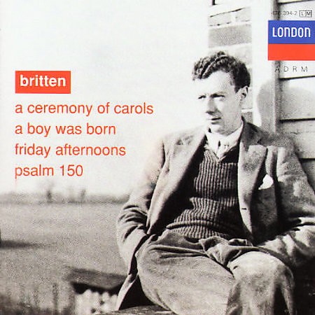 A Ceremony of Carols / A Boy Was Born / Friday Afternoons / Psalm 150