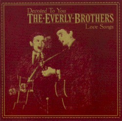 Devoted to You: The Everly Brothers Love Songs