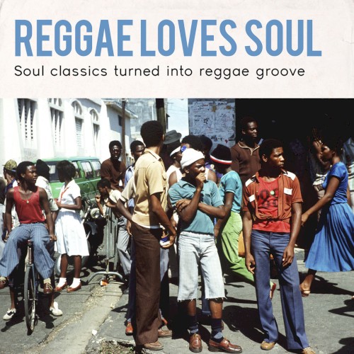 Reggae Loves Soul : Soul Classics Turned Into Reggae Groove