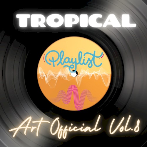 Art Official Tropical Playlist Vol 8