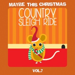 Maybe This Christmas Vol 7: Country Sleigh Ride