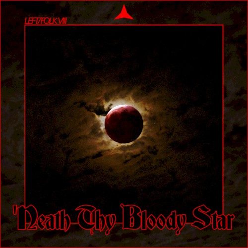 LEFT/FOLK VIII: 'Neath Thy Bloody Star