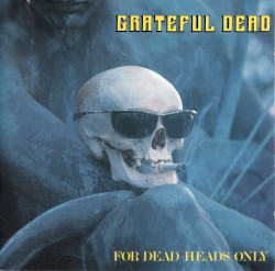 For Dead Heads Only