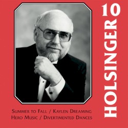 The Symphonic Wind Music of David R. Holsinger, Volume 10