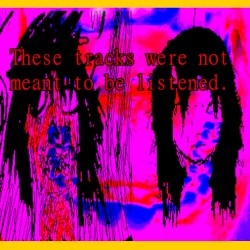 These tracks were not meant to be listened.