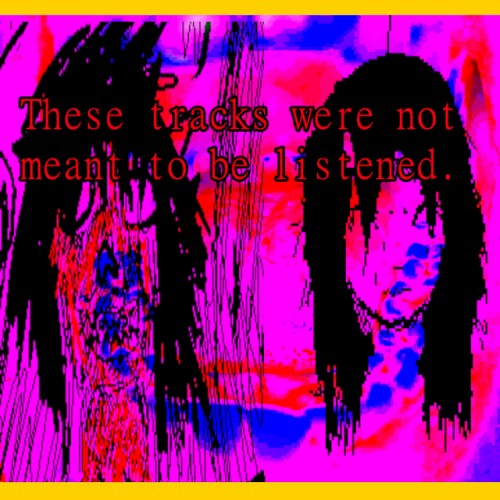These tracks were not meant to be listened.