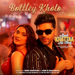 Bottley Kholo (From “Kuch Khattaa Ho Jaay”)