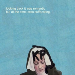 Looking Back It Was Romantic but at the Time I Was Suffocating