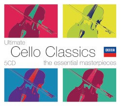 Ultimate Cello Classics: The Essential Masterpieces