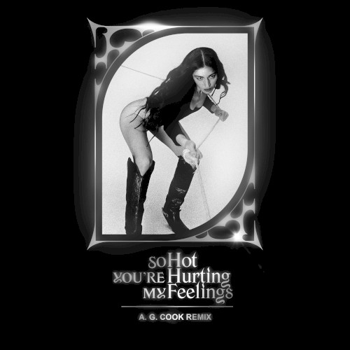 So Hot You’re Hurting My Feelings (A. G. Cook remix)