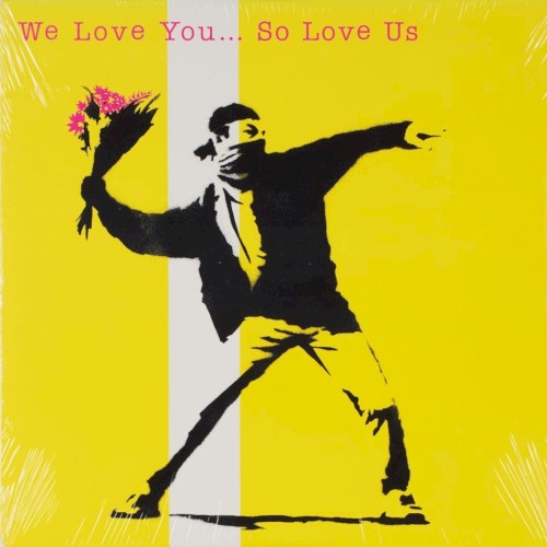 We Love You... So Love Us