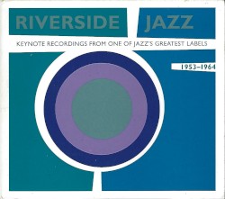 Riverside Jazz: Keynote Recordings From One of Jazz’s Great Labels: 1953–1964