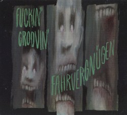 Fuckin’ Groovin’ Fahrvergnügen