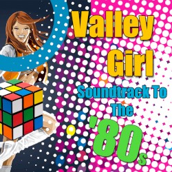 Valley Girl: Soundtrack to the ’80s
