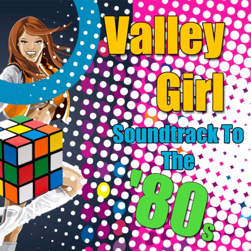 Valley Girl: Soundtrack to the ’80s