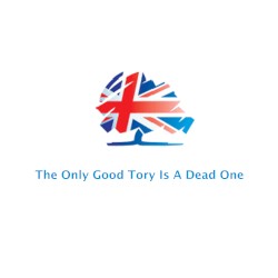 The Only Good Tory Is A Dead One