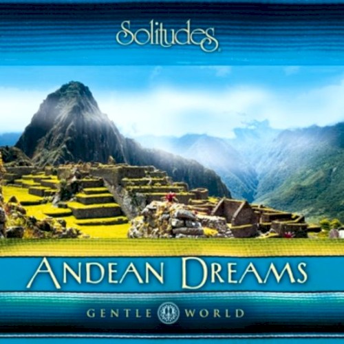 Gentle World: Andean Dreams